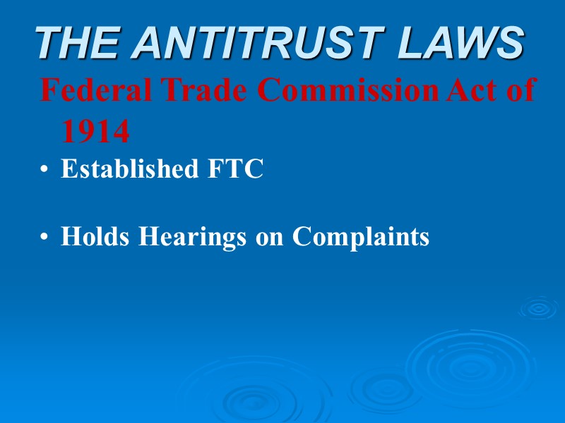 THE ANTITRUST LAWS Federal Trade Commission Act of 1914 Established FTC  Holds Hearings